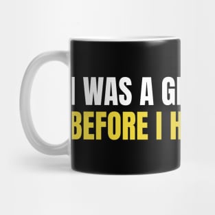 I Was A Great Parent Before I Had Kids Too Mug